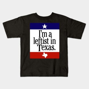 Leftist In Texas Kids T-Shirt